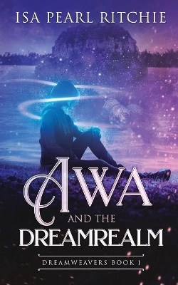 Awa and the Dreamrealm: Dreamweavers Book 1