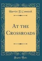 At the Crossroads (Classic Reprint)