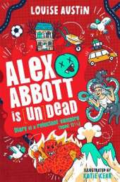 Alex Abbott is Undead: Diary of a reluctant vampire aged 11 ½
