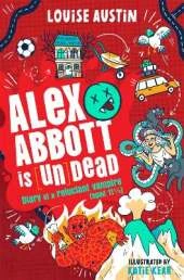 Alex Abbott is Undead: Diary of a reluctant vampire aged 11 ½