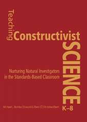 Teaching Constructivist Science, K-8: Nurturing Natural Investigators in the Standards-Based Classroom