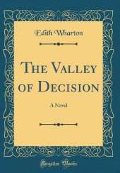 The Valley of Decision: A Novel (Classic Reprint)
