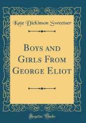 Boys and Girls From George Eliot (Classic Reprint)