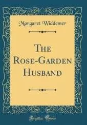 The Rose-Garden Husband (Classic Reprint)