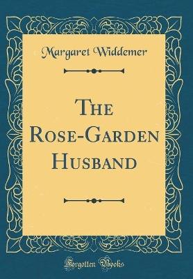 The Rose-Garden Husband (Classic Reprint)