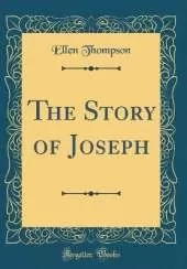 The Story of Joseph (Classic Reprint)