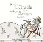 Eric the Oracle on Saying 'No' to Strangers