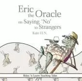 Eric the Oracle on Saying 'No' to Strangers