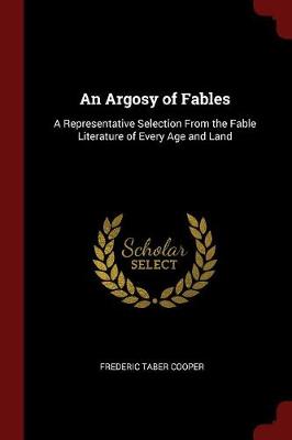 An Argosy of Fables: A Representative Selection from the Fable Literature of Every Age and Land