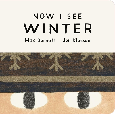 Now I See Winter: One of four seasonal baby board books from a multi-award winning, New York Times bestselling duo