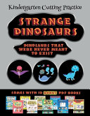 Kindergarten Cutting Practice (Strange Dinosaurs - Cut and Paste): This book comes with a collection of downloadable PDF books that will help your child make an excellent start to his/her education. Books are designed to improve hand-eye coordination, d