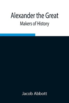 Alexander The Great; Makers Of History