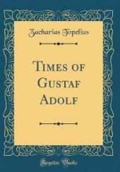 Times of Gustaf Adolf (Classic Reprint)