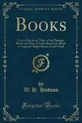 Books: Green Mansions; Tales of the Pampas; Birds and Man; A Little Boy Lost; Afoot in England; Ralph Herne; Land's End (Classic Reprint)