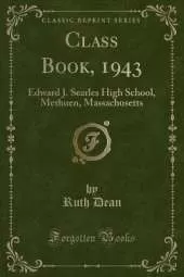 Class Book, 1943: Edward J. Searles High School, Methuen, Massachusetts (Classic Reprint)