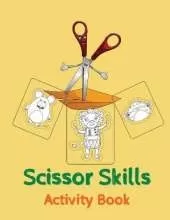 Scissor Skills Activity Book: A Fun Cutting Practice Activity Book for Toddlers and Kids ages 3-5 Preschool Cutting Book