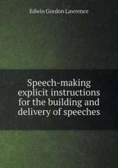 Speech-making explicit instructions for the building and delivery of speeches