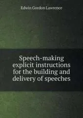 Speech-making explicit instructions for the building and delivery of speeches