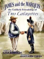 James and the Marquis the Unlikely Friendship of Two Lafayettes