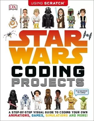Star Wars Coding Projects: A Step-by-Step Visual Guide to Coding Your Own Animations, Games, Simulations and More!