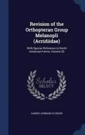 Revision of the Orthopteran Group Melanopli (Acridiidae): With Special Reference to North American Forms, Volume 20