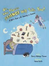 Oh, the Places Science Will Take You: A Girl's Real Life Journey in Science