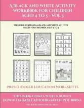 Preschooler Education Worksheets (A black and white activity workbook for children aged 4 to 5 - Vol 3): This book contains 50 black and white activity sheets for children aged 4 to 5