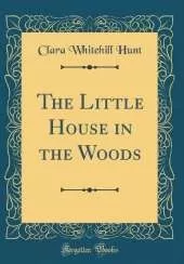 The Little House in the Woods (Classic Reprint)