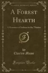A Forest Hearth: A Romance of Indiana in the Thirties (Classic Reprint)