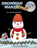 Art Activities for Kids (Snowman Maker): Make your own elves by cutting and pasting the contents of this book. This book is designed to improve hand-eye coordination, develop fine and gross motor control, develop visuo-spatial skills, and to help childre