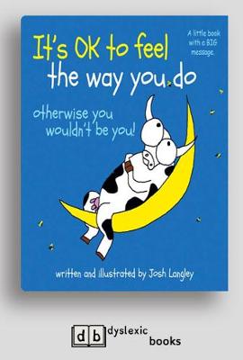 It's OK to Feel the Way you Do: otherwise you wouldn't be you!