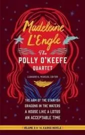 Madeleine L'Engle: The Polly O'Keefe Quartet (LOA #310): The Arm of the Starfish / Dragons in the Waters / A House Like a Lotus / An Acceptable Time