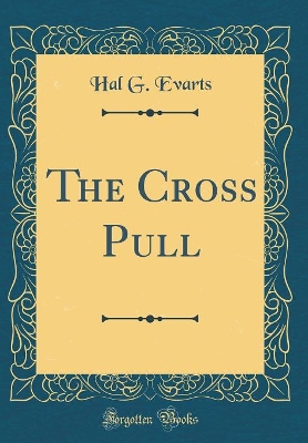 The Cross Pull (Classic Reprint)