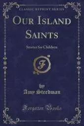 Our Island Saints: Stories for Children (Classic Reprint)