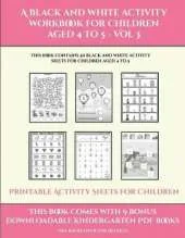 Printable Activity Sheets for Children (A black and white activity workbook for children aged 4 to 5 - Vol 3): This book contains 50 black and white activity sheets for children aged 4 to 5