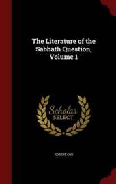 The Literature of the Sabbath Question, Volume 1