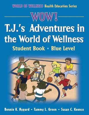 Wow! T.J.'s Adventures World of Wellness:Stdnt Bk-Blue Lvl-Paper: Student Book