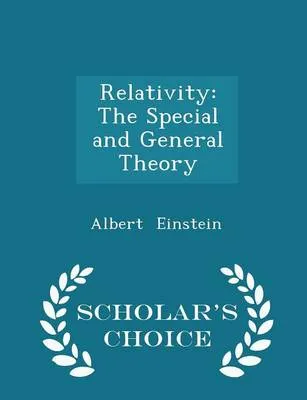 Relativity: The Special and General Theory - Scholar's Choice Edition