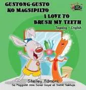 Gustong-Gusto Ko Magsipilyo I Love to Brush My Teeth: Tagalog English Bilingual Edition