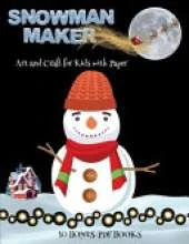 Art and Craft for Kids with Paper (Snowman Maker): Make your own elves by cutting and pasting the contents of this book. This book is designed to improve hand-eye coordination, develop fine and gross motor control, develop visuo-spatial skills, and to hel