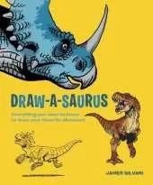 Draw-A-Saurus: Everything You Need to Know to Draw Your Favorite Dinosaurs