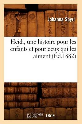 Heidi, Une Histoire Pour Les Enfants Et Pour Ceux Qui Les Aiment, (A0/00d.1882)