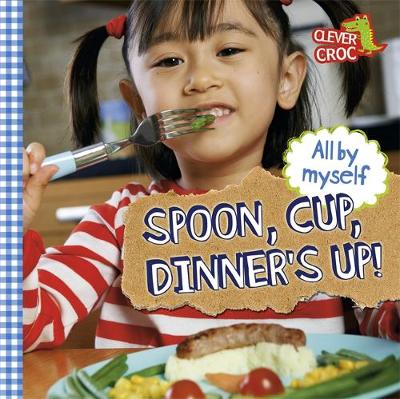 All by Myself: Spoon, Cup, Dinner's Up!: Board Book