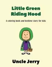 Little Green Riding Hood: Fairy Tales Retold Gifts For Boys And Girls - A Back To School Storytime Coloring Book For Kids Ages 3-5 And Bedtime Story Retelling Of Little Red Riding Hood