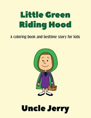 Little Green Riding Hood: Fairy Tales Retold Gifts For Boys And Girls - A Back To School Storytime Coloring Book For Kids Ages 3-5 And Bedtime Story Retelling Of Little Red Riding Hood