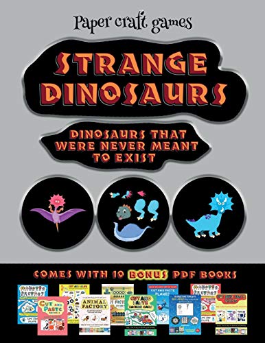 Paper craft games (Strange Dinosaurs - Cut and Paste): This book comes with a collection of downloadable PDF books that will help your child make an excellent start to his/her education. Books are designed to improve hand-eye coordination, develop fine