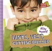 All by Myself: Pants, Vest, Getting Dressed!