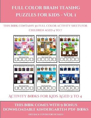 Activity Books for Kids Aged 2 to 4 (Full color brain teasing puzzles for kids - Vol 1): This book contains 30 full color activity sheets for children aged 4 to 7