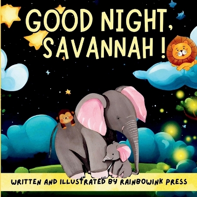Good night, Savannah! Written and Illustrated by Rainbowink Press: Discover a Night time Wonderland of Enchantment, New Friends, and Colorful Dreams in the Heart of the African WildernessDiscover a Night time Wonderland of Enchantment, New Friends, and Co