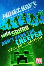 Minecraft: Mob Squad: Don't Fear the Creeper: An Official Minecraft Novel